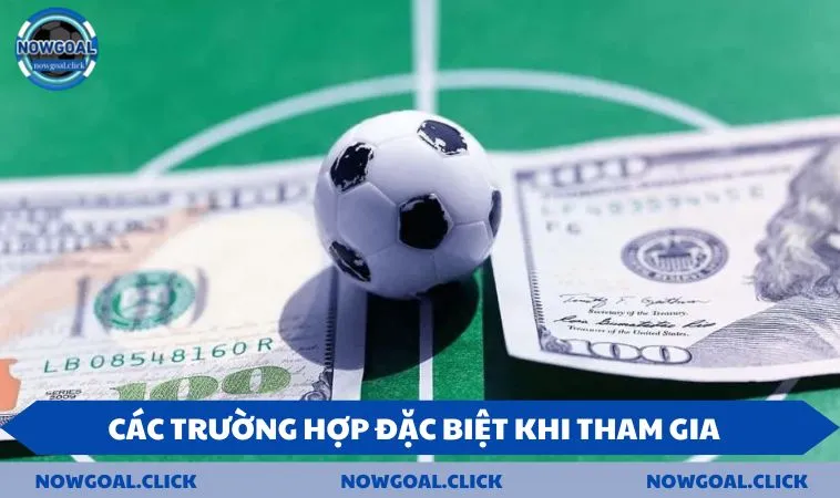 Cac truong hop dac biet khi tham gia Các trường hợp đặc biệt khi tham gia